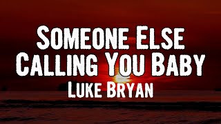 Luke Bryan - Someone Else Calling You Baby (Lyrics)
