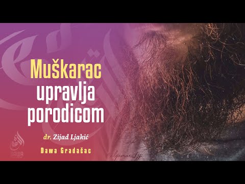 MUŠKARAC UPRAVLJA PORODICOM - dr. Zijad Ljakić