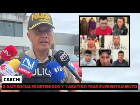 Enfrentamiento armad0 deja a 8 antisociales detenidos y 1 abatido en Carchi