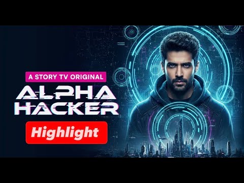 Alpha Hacker - Highlight | Technical & drama | Micro Drama | Story TV