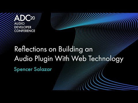 Reflections on Building an Audio Plugin With Web Technology - Spencer Salazar - ADC20