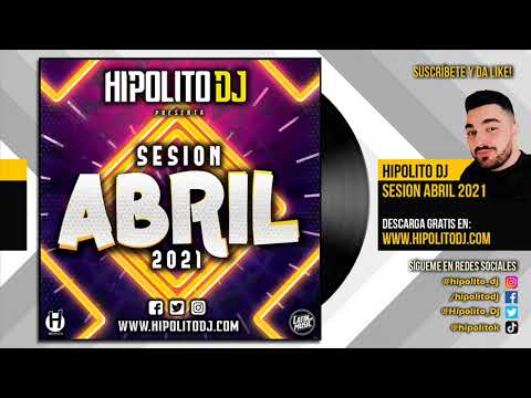 10.Hipolito Dj - Sesion Abril 2021 (Reggaeton, Latin, Rumbaton, Dembow, EDM)