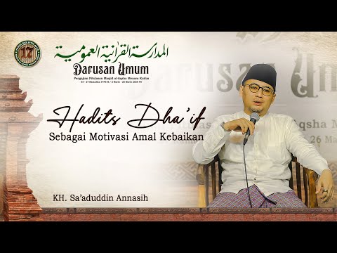 Hadits Dha'if sebagai Motivasi Fadloilul A'mal (Amal Kebaikan) - KH. Sa'aduddin Annasih