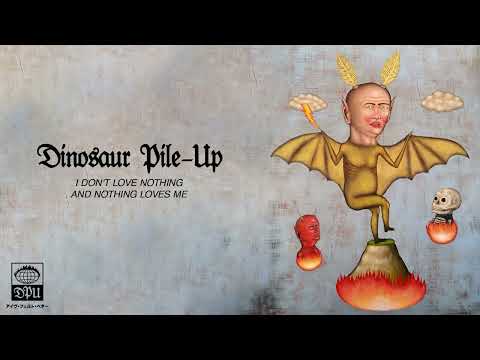 Dinosaur Pile-Up - I Don't Love Nothing And Nothing Loves Me (Official Audio)