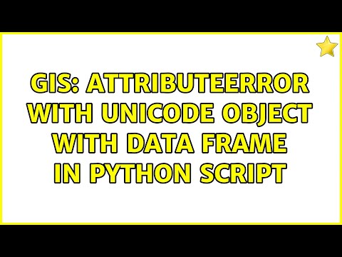 Gis Attributeerror With Unicode Object With Data Frame In Python Script