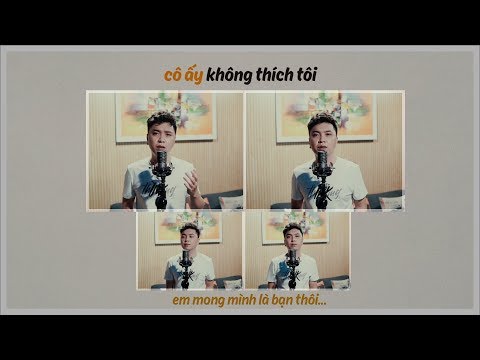 Long Cao - CÔ ẤY KHÔNG THÍCH TÔI (Music Video)