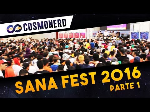 Sana Fest 2016 - Parte 1 | CosmoNerd
