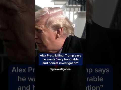 Alex Pretti killing: Trump says he wants 'very honorable and honest investigation'