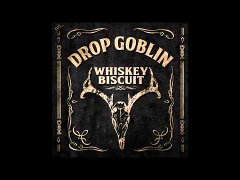 Drop Goblin - Whiskey Biscuit