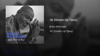 Brian Mcknight (Audio) &#39;42 Grown Up Tipsy New 2018