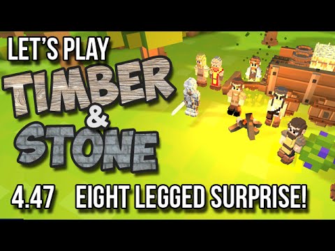 4.47 - Timber and Stone Let's Play - EIGHT LEGGED SURPRISE!!! version 1.52