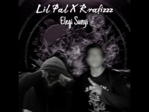 rrafizzz x Lil Pal - Elegi Sunyi (Lyrics Video)