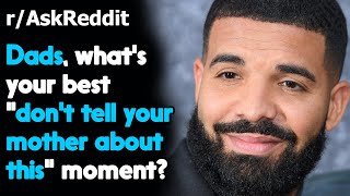 Dads, what&#39;s your best &quot;don&#39;t tell your mother about this&quot; moment? r/AskReddit | Reddit Jar