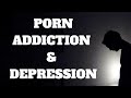 Why Your Porn Addiction Causes Anxiety & Depression