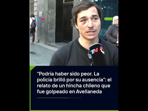 The story of a Chilean fan who was beaten in Avellaneda: "It could have been worse."