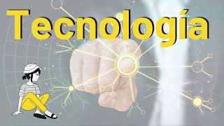 ¿Qué es la tecnología? aplicaciones, caracteristicas y ejemplos