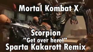 [Mortal Kombat X] Scorpion- "Get over here!" Sparta Kakarott Remix