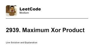 YouTube video '2939. Maximum Xor Product (Leetcode Medium)'