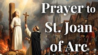 Prayer to St Joan of Arc — A Prayer for Courage & Spiritual Strength