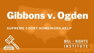 Gibbons v. Ogden | BRI's Homework Help Series