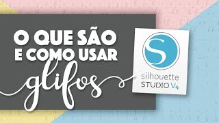 O que são e como usar os Glifos no Silhouette Studio V4