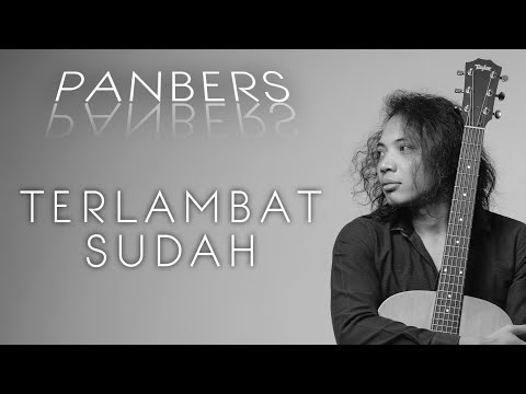 FELIX IRWAN | PANBERS - TERLAMBAT SUDAH
