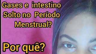 GASES e intestino solto no  perodo menstrual por qu?