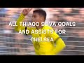 Thiago Silva - All 13 Goals and Assists for Chelsea