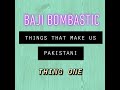 Thing One That Makes Us Pakistani | Baji Bombastic | TSD