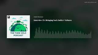 Interview 15: Bringing back India’s Vultures with Chris Bowden, RSPB