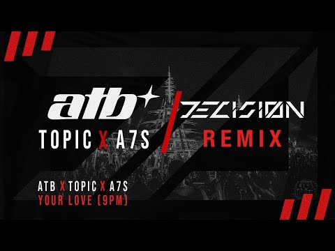 ATB, Topic, A7S - Your Love (9PM) (DECISIØN Remix)