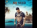 Download No Need Full Video Karan Aujla Deep Jandu Rupan Bal Latest Punjabi Song 2019 Mp3 Song