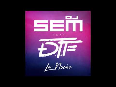 Dj sem ft dtf - la noche  ( son officiel )