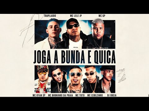Joga a Bunda e Quica - MC's Lele JP, Cebezinho, Tuto, Bruninho da Praia, GP, Ryan SP e Traplaudo