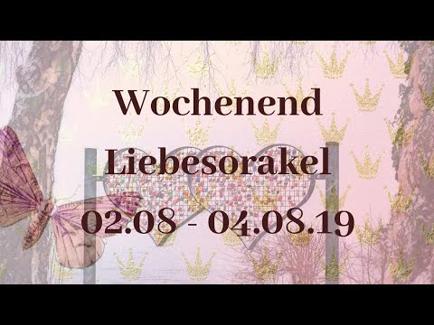 🥰Wochenend Liebesorakel 02.08.- 04.08.19🥰