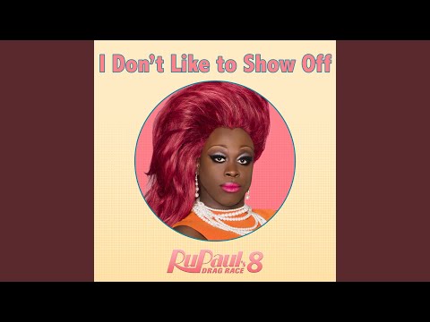 I Don't Like to Show Off (From "Rupaul's Drag Race 8")