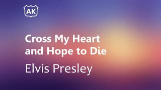 Elvis Presley - Cross My Heart and Hope to Die (Lyrics)