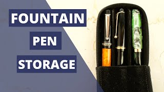 How to Store Fountain Pens