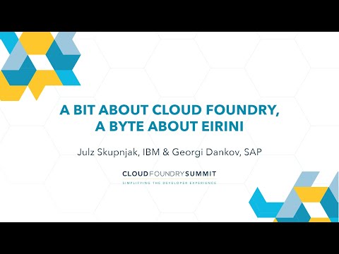A Bit about Cloud Foundry, A Byte About Eirini - Julz Skupnjak, IBM & Georgi Dankov, SAP