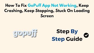 How To Fix GoPuff App Not Working, Keep Crashing, Keep Stopping, Stuck On Loading Screen