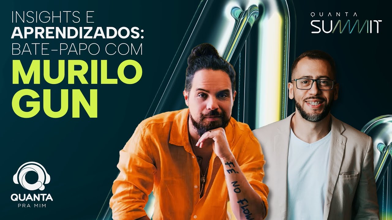 INSIGHTS E APRENDIZADOS | ESPECIAL QUANTA SUMMIT MURILO GUN