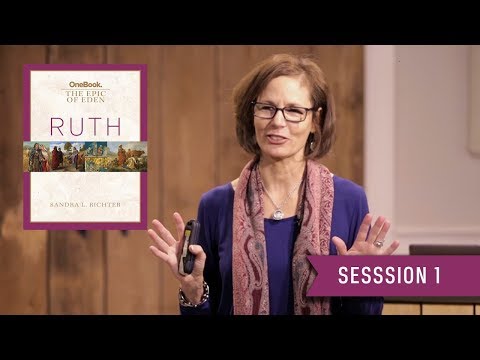 Ruth Bible Study: Session 1 (Introduction) Sandra Richter
