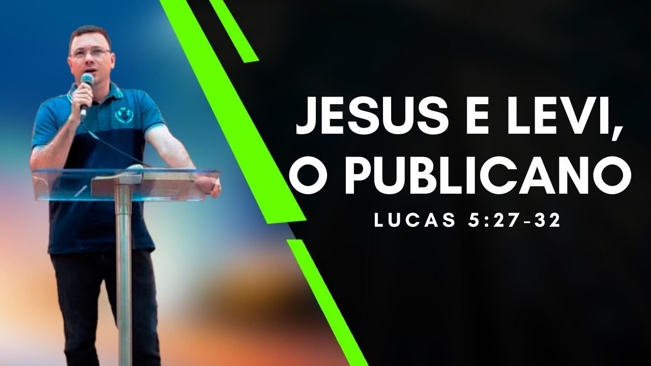 Jesus e Levi, o publicano - LUCAS 5:27-32 | Pregação/Culto | Pr. João Paulo Quintela
