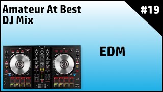 EDM DJ Mix - Amateur At Best #19