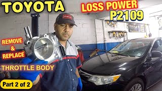 Toyota Camry Throttle Body change, Camry loss power code P2109 dont drive more than 15 MPH part 2