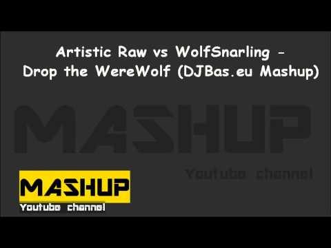 Artistic Raw vs WolfSnarling - Drop the WereWolf (DJBas.eu Mashup)