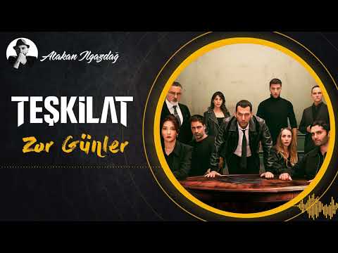 Zor Günler - TEŞKİLAT | Atakan Ilgazdağ