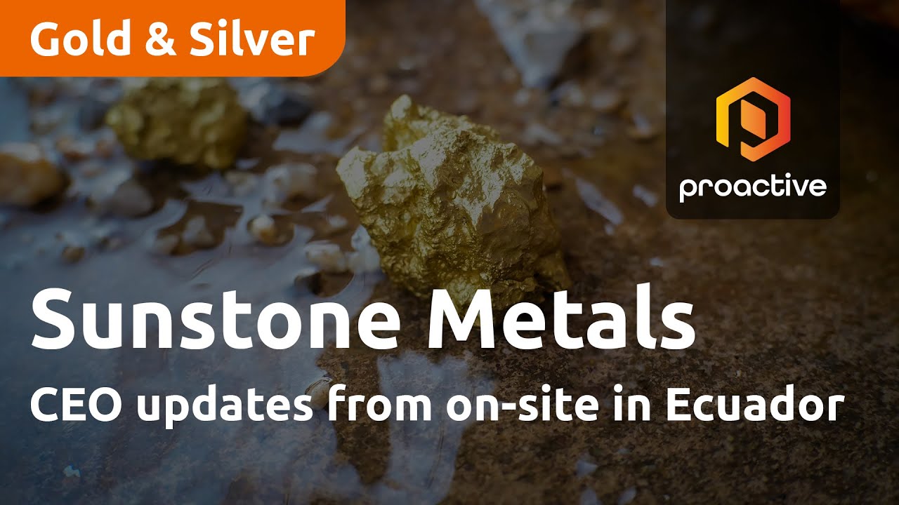 Sunstone Metals CEO updates from on-site in Ecuador