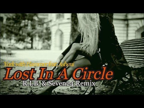 York with Hammer feat.Asheni - Lost In A Circle (R.I.B. & Seven24 Remix)  Music Video