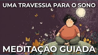 MEDITAÇÃO PARA DORMIR: UMA LINDA TRAVESSIA PARA O SONO